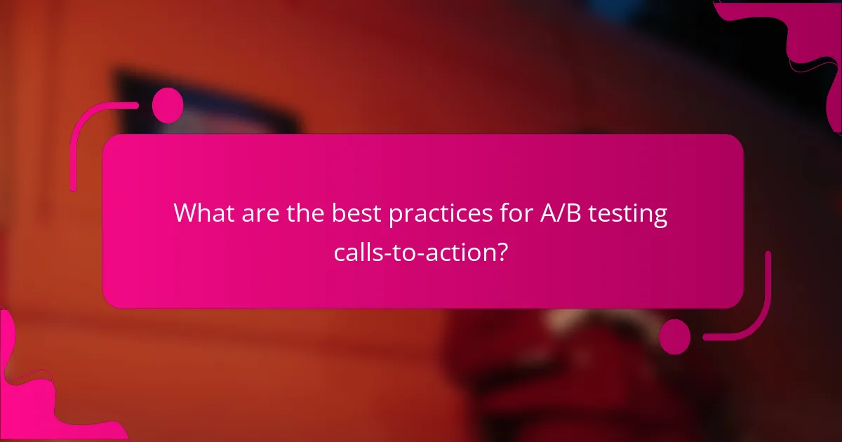 What are the best practices for A/B testing calls-to-action?