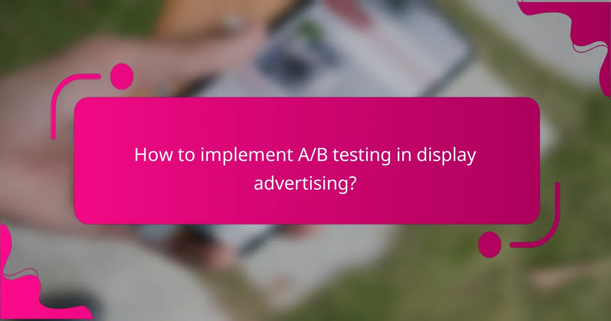 How to implement A/B testing in display advertising?