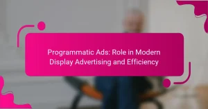 Programmatic Ads: Role in Modern Display Advertising and Efficiency