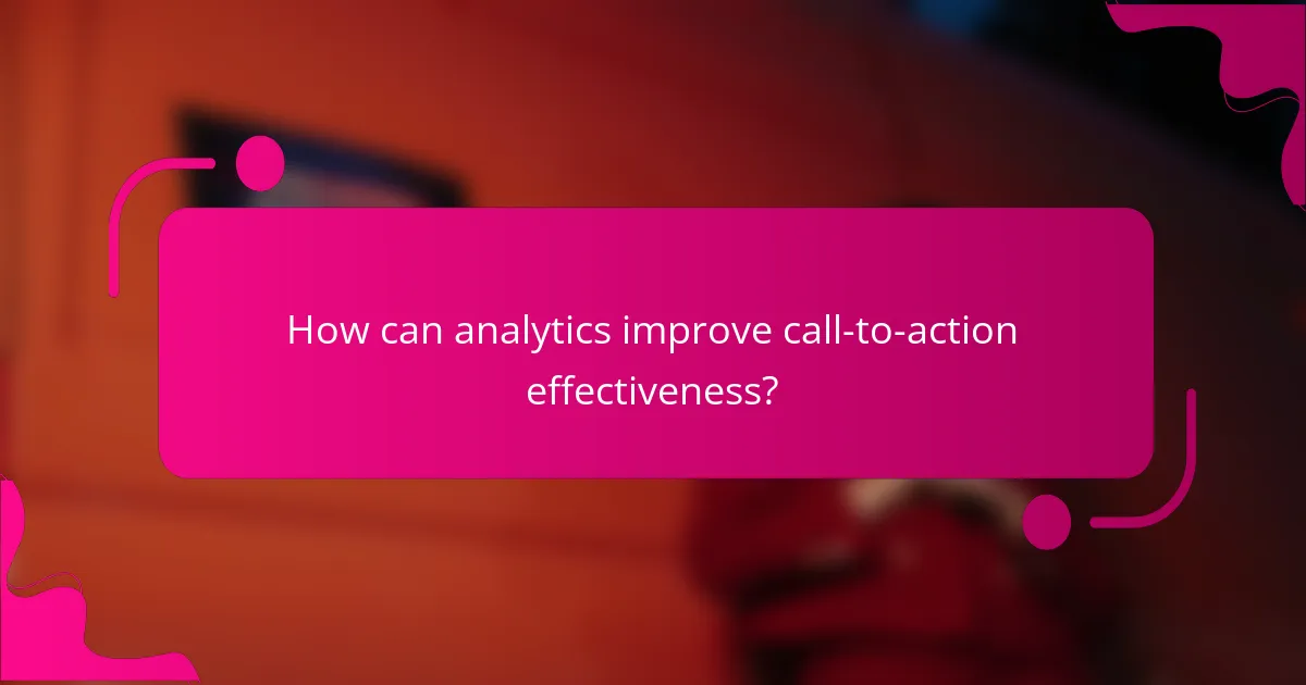 How can analytics improve call-to-action effectiveness?