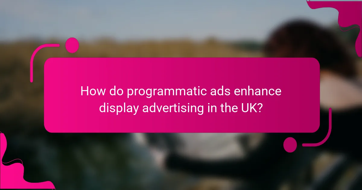 How do programmatic ads enhance display advertising in the UK?