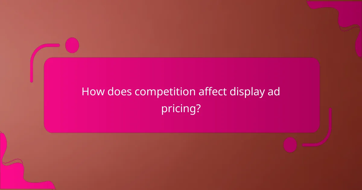 How does competition affect display ad pricing?