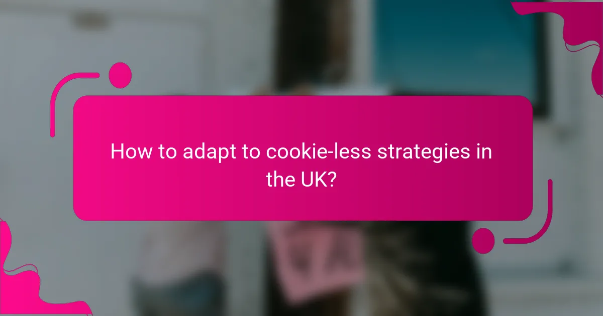 How to adapt to cookie-less strategies in the UK?