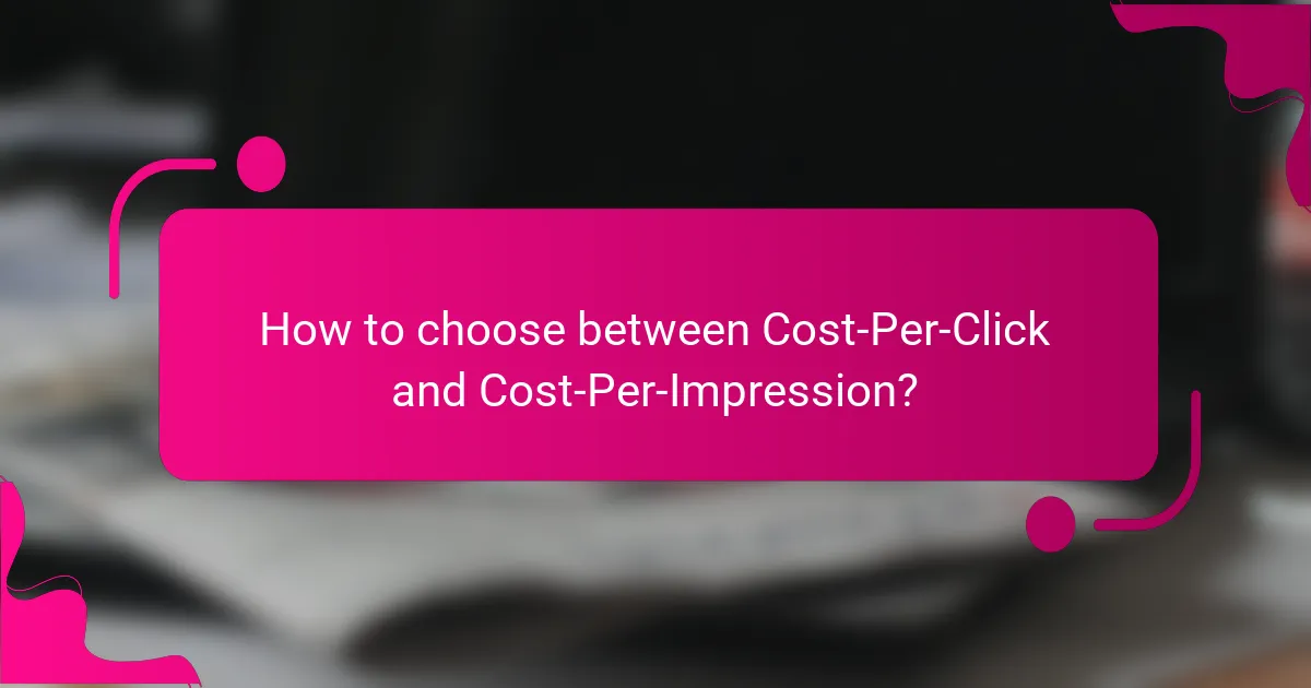 How to choose between Cost-Per-Click and Cost-Per-Impression?
