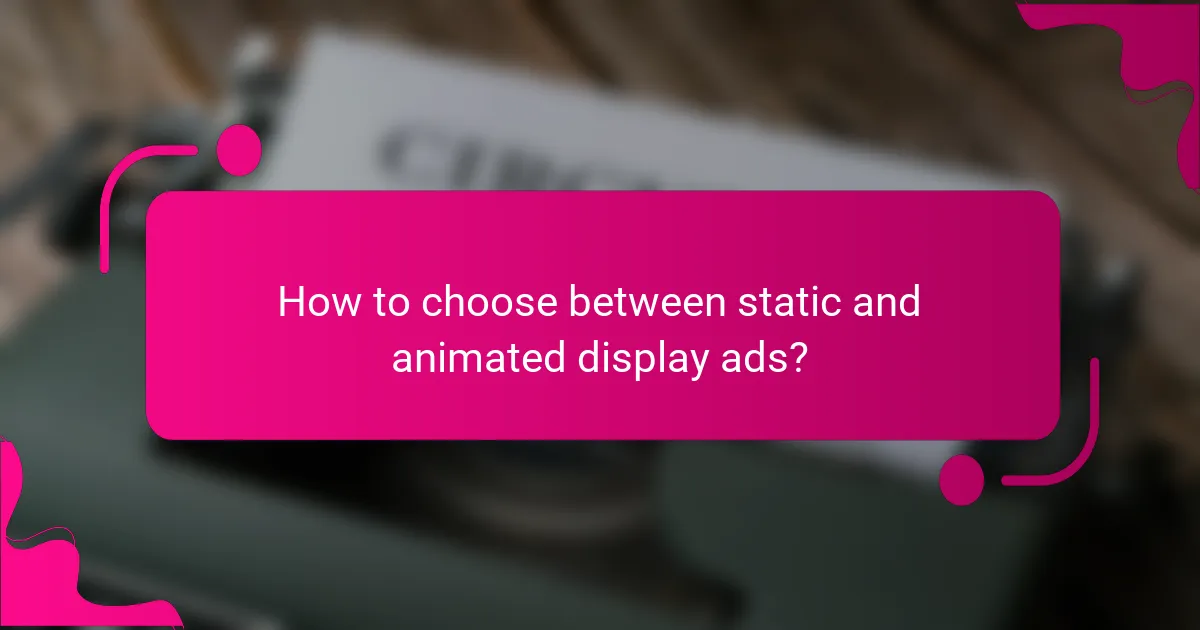 How to choose between static and animated display ads?