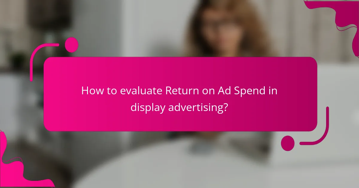 How to evaluate Return on Ad Spend in display advertising?
