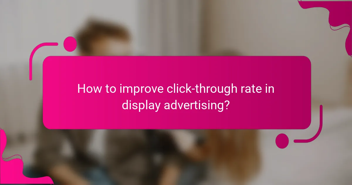How to improve click-through rate in display advertising?
