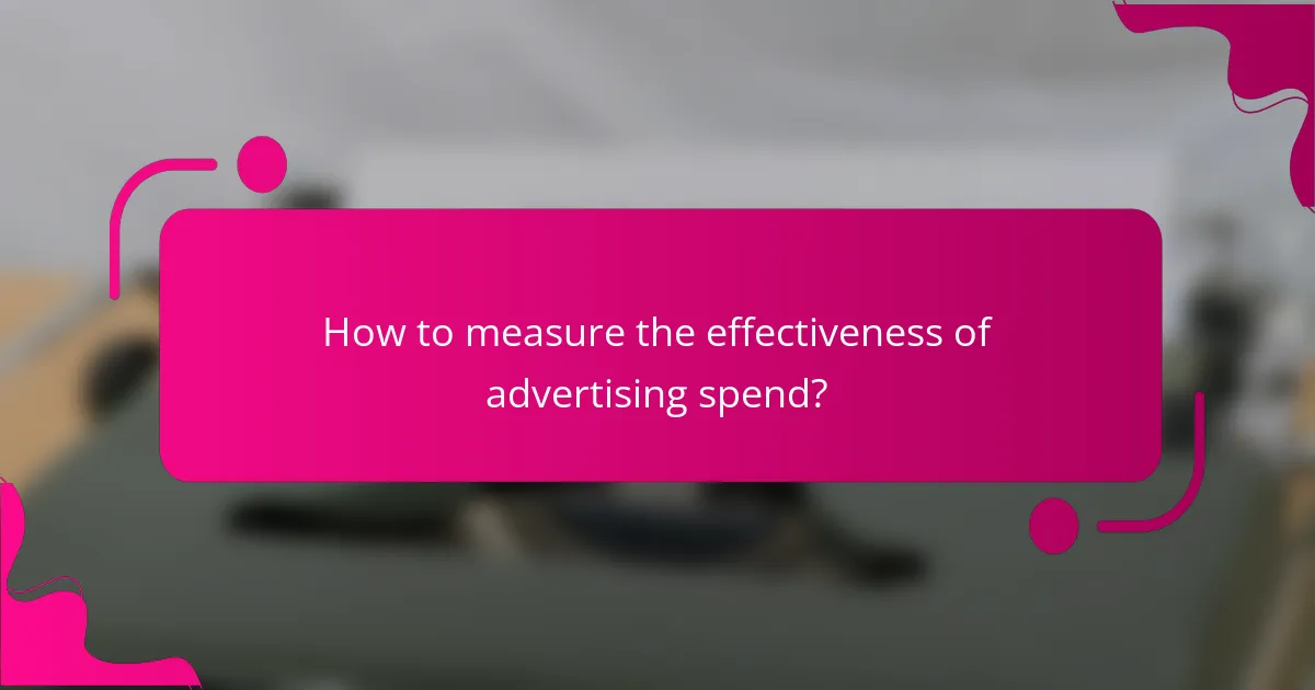 How to measure the effectiveness of advertising spend?