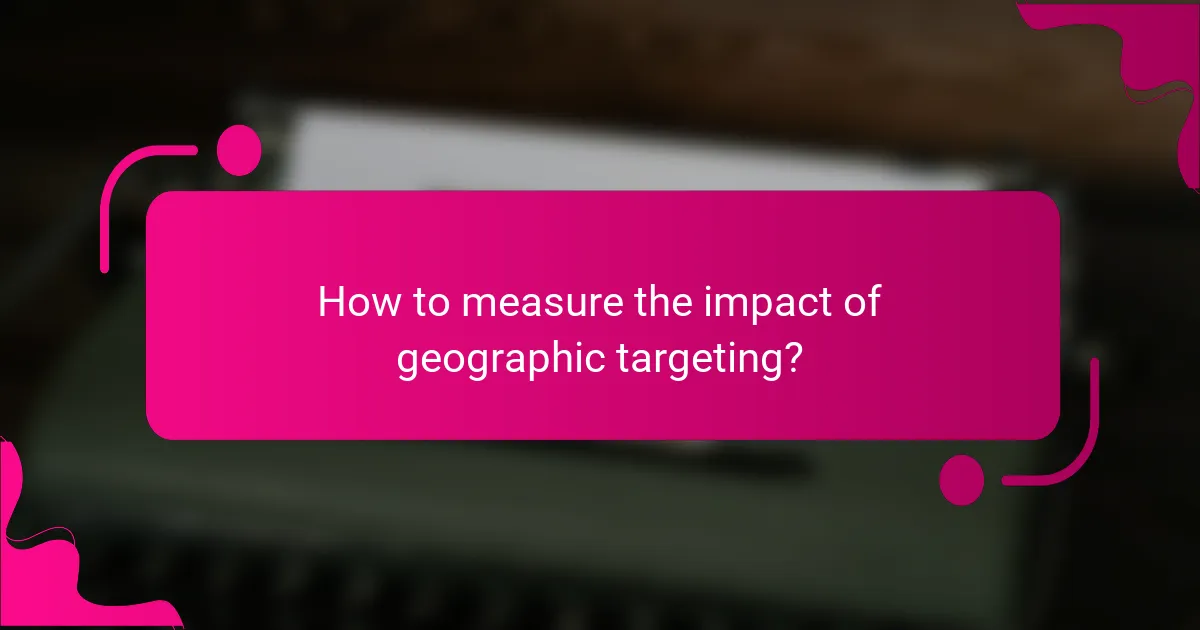 How to measure the impact of geographic targeting?