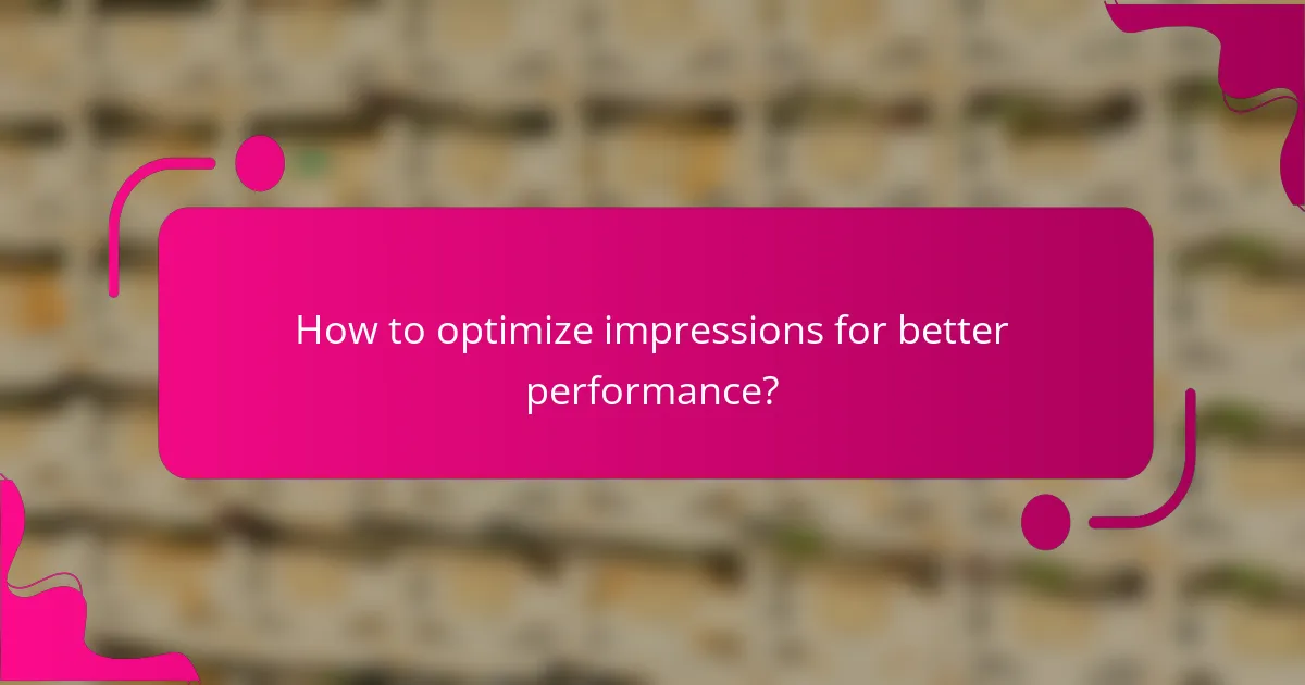 How to optimize impressions for better performance?