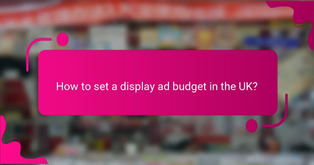 How to set a display ad budget in the UK?