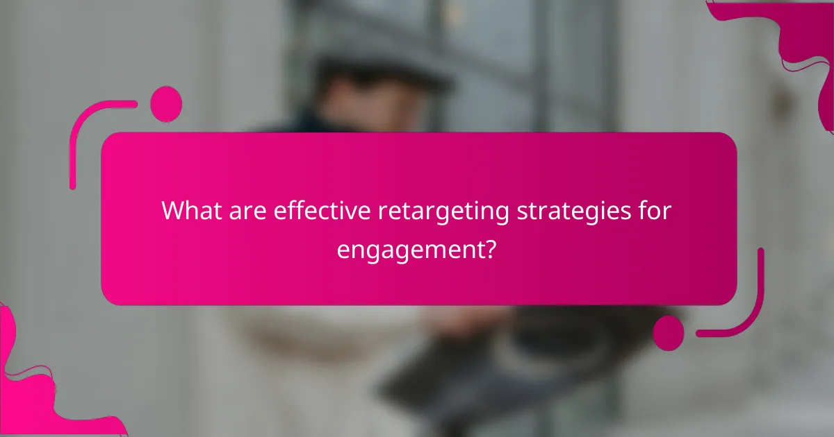 What are effective retargeting strategies for engagement?