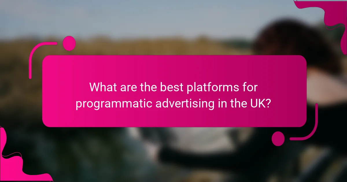 What are the best platforms for programmatic advertising in the UK?