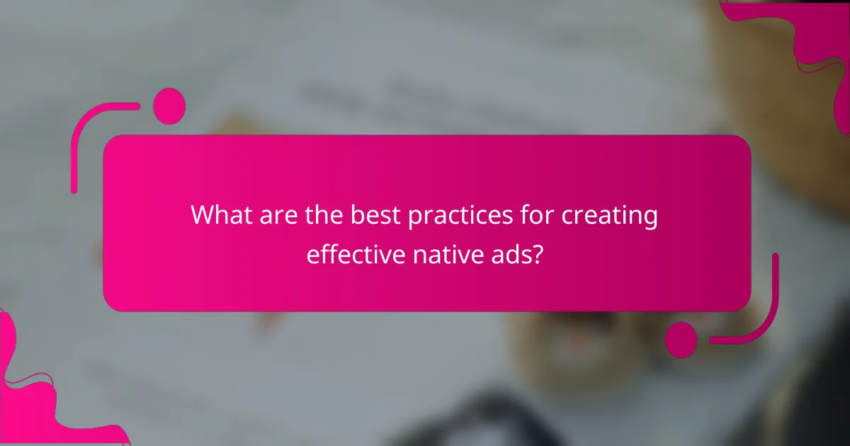What are the best practices for creating effective native ads?