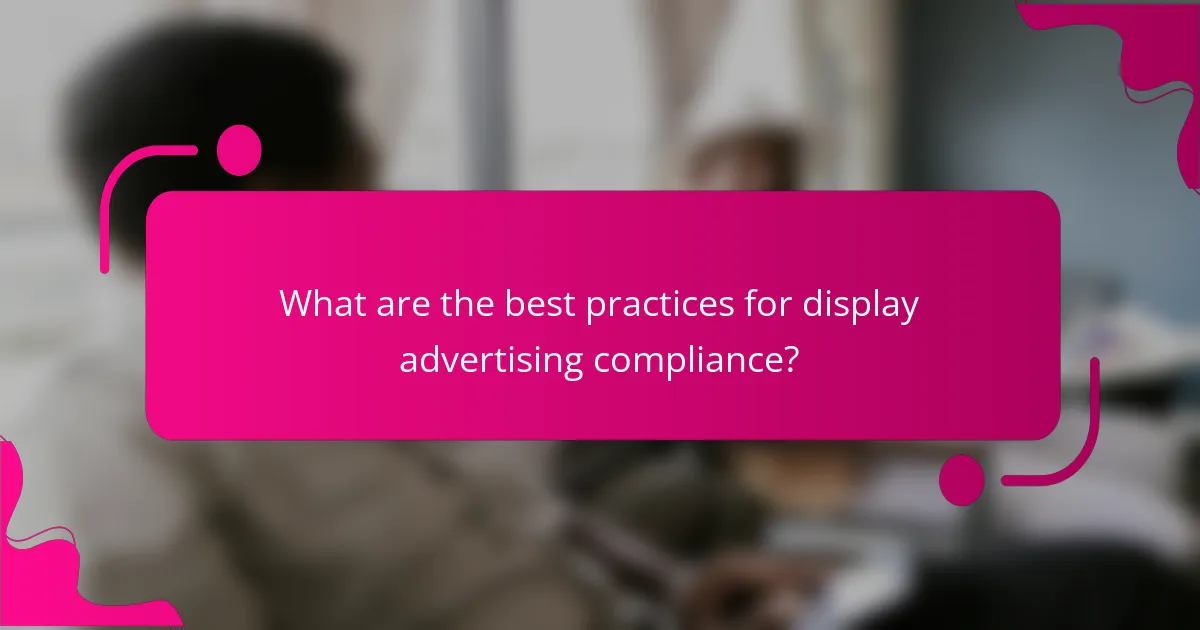 What are the best practices for display advertising compliance?