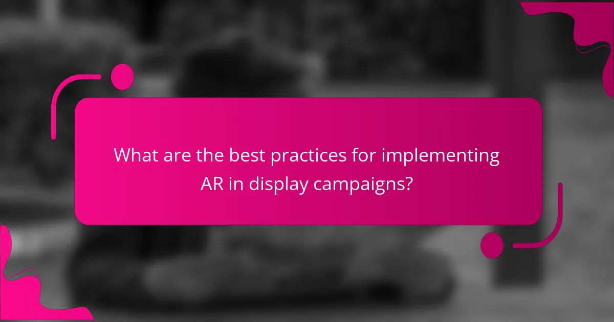 What are the best practices for implementing AR in display campaigns?