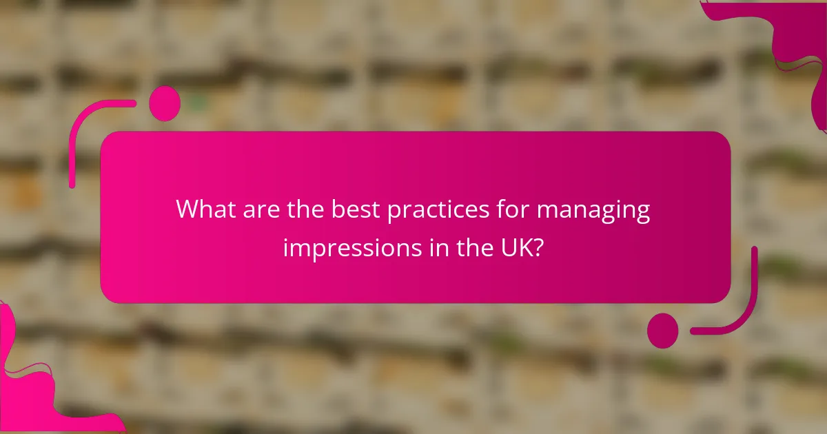 What are the best practices for managing impressions in the UK?