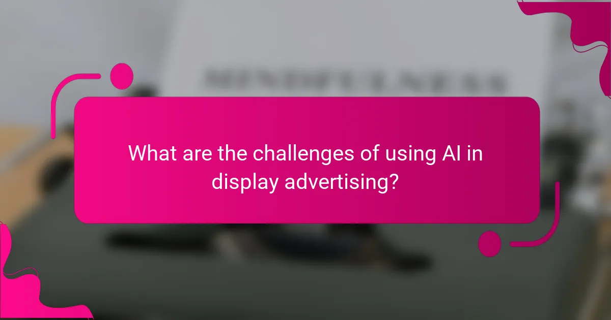What are the challenges of using AI in display advertising?
