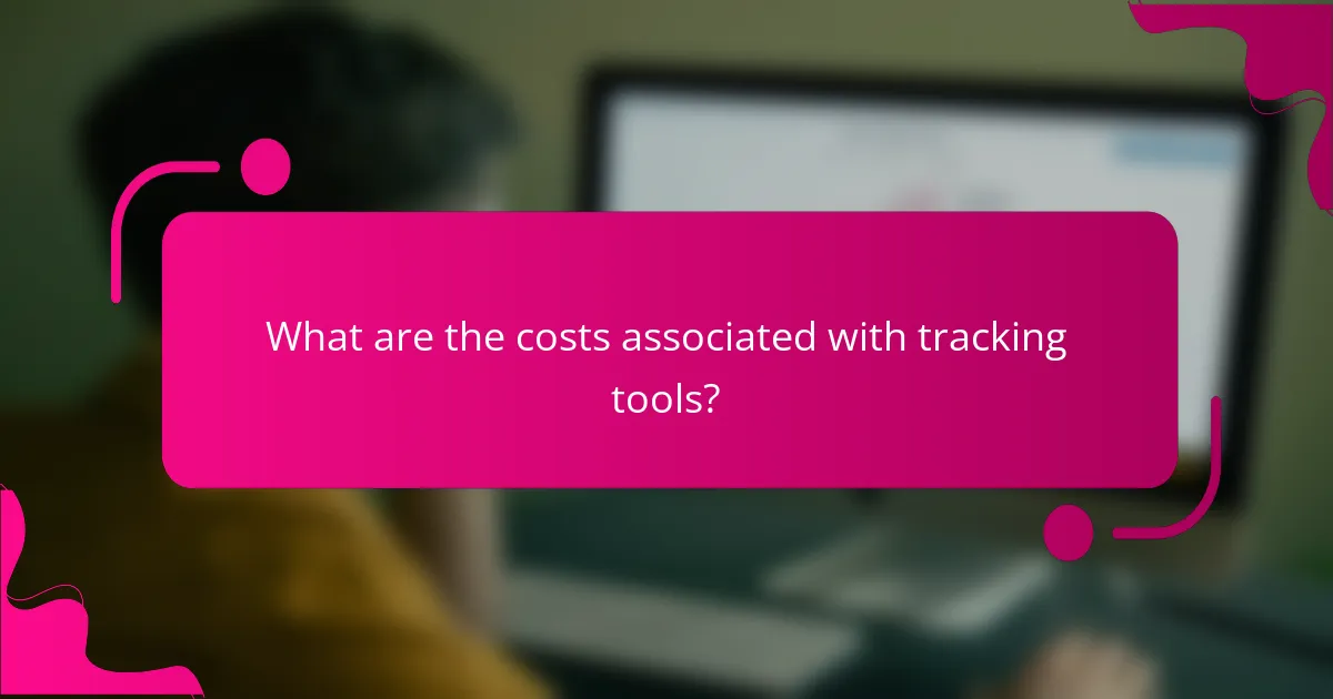 What are the costs associated with tracking tools?
