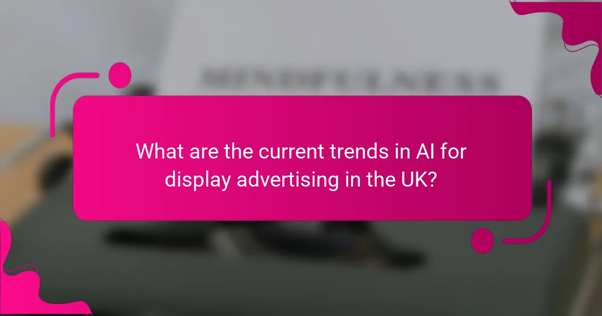 What are the current trends in AI for display advertising in the UK?