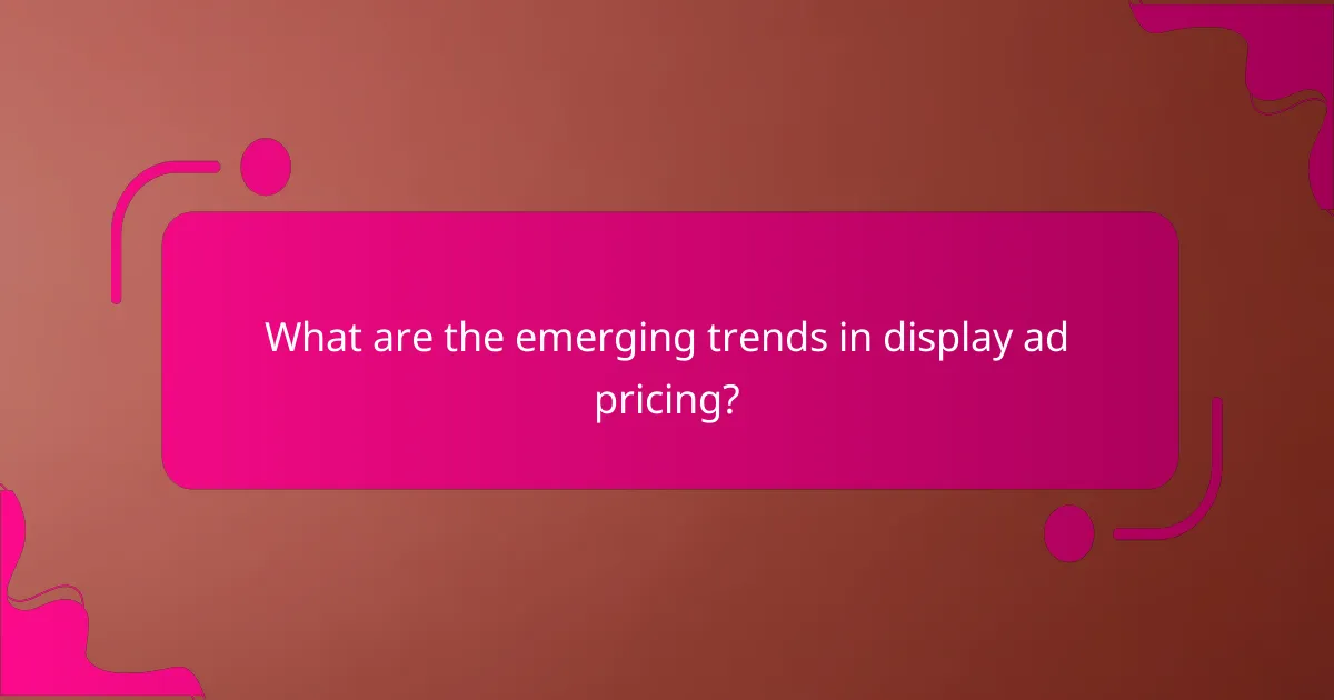 What are the emerging trends in display ad pricing?