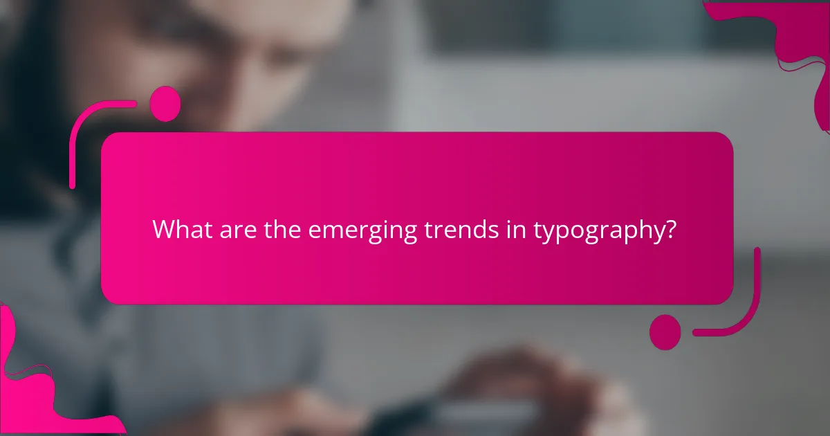 What are the emerging trends in typography?