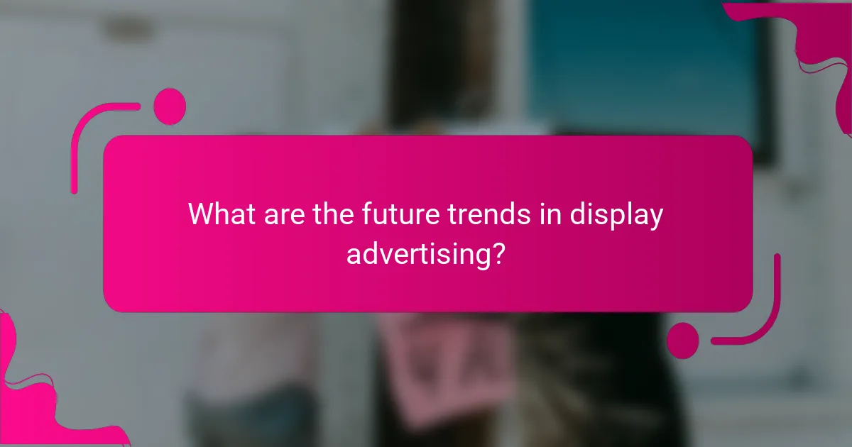 What are the future trends in display advertising?