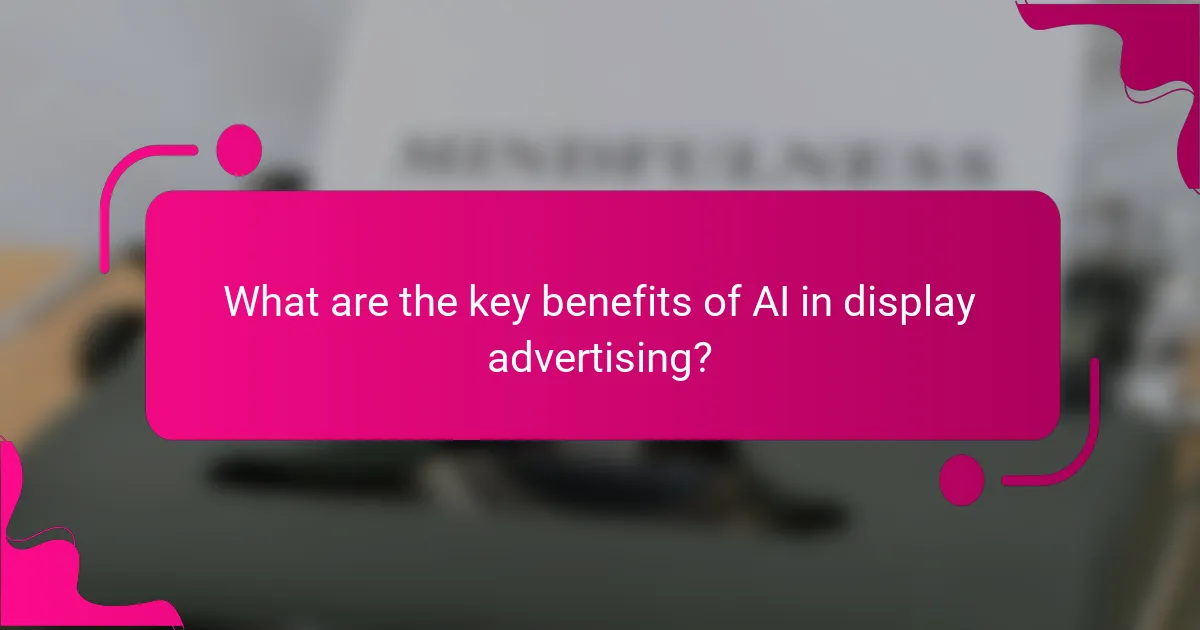 What are the key benefits of AI in display advertising?