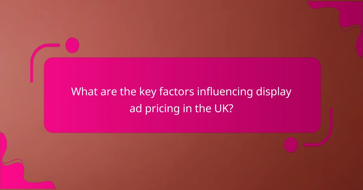 What are the key factors influencing display ad pricing in the UK?
