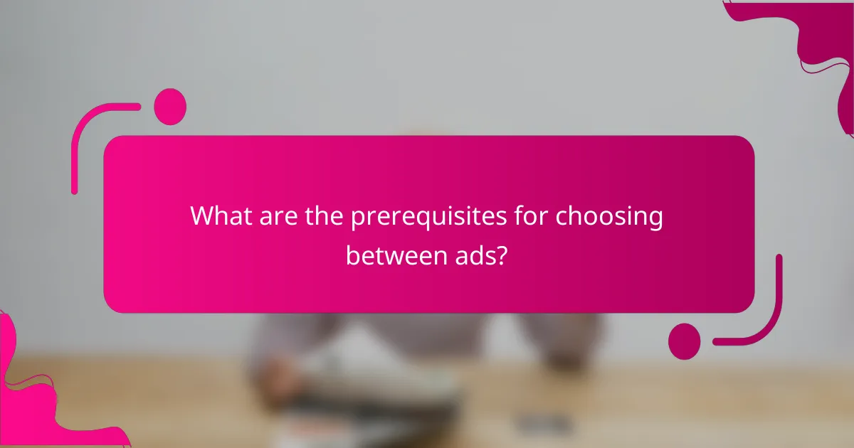 What are the prerequisites for choosing between ads?