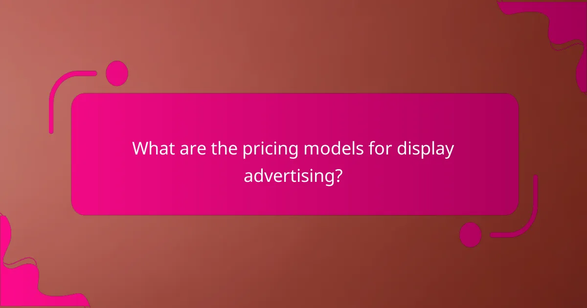 What are the pricing models for display advertising?