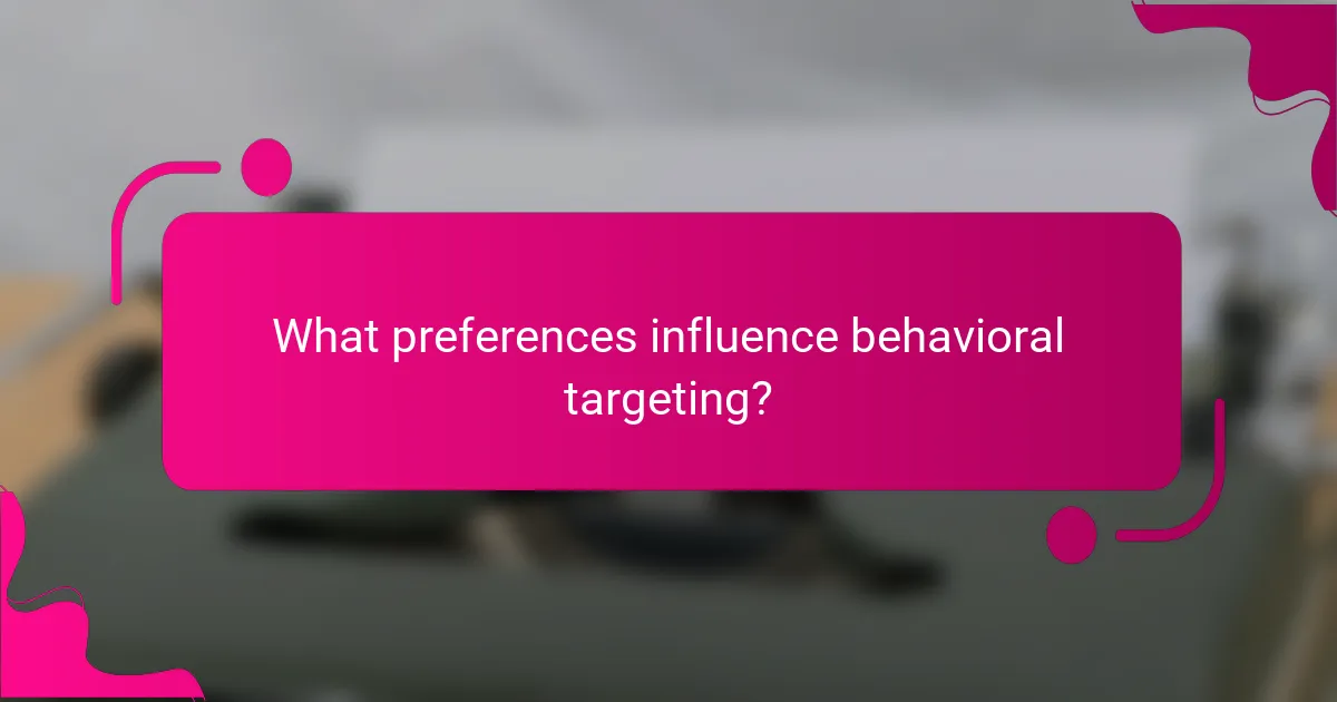 What preferences influence behavioral targeting?