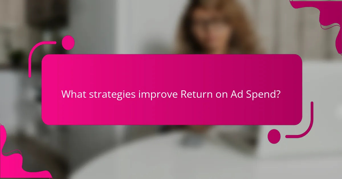 What strategies improve Return on Ad Spend?