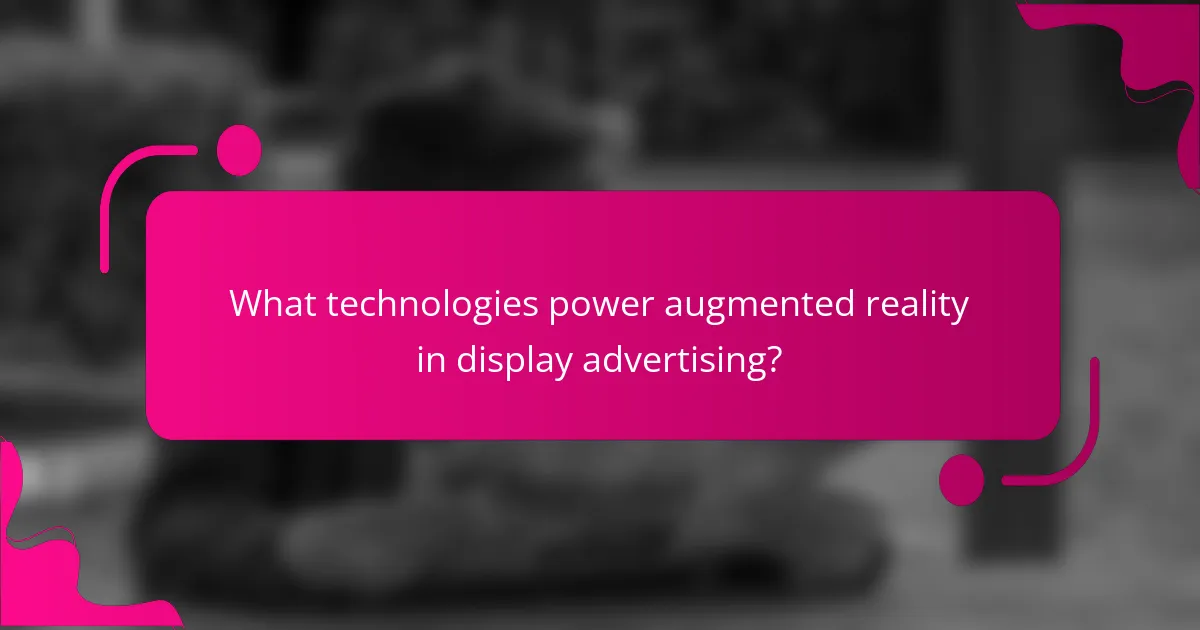 What technologies power augmented reality in display advertising?