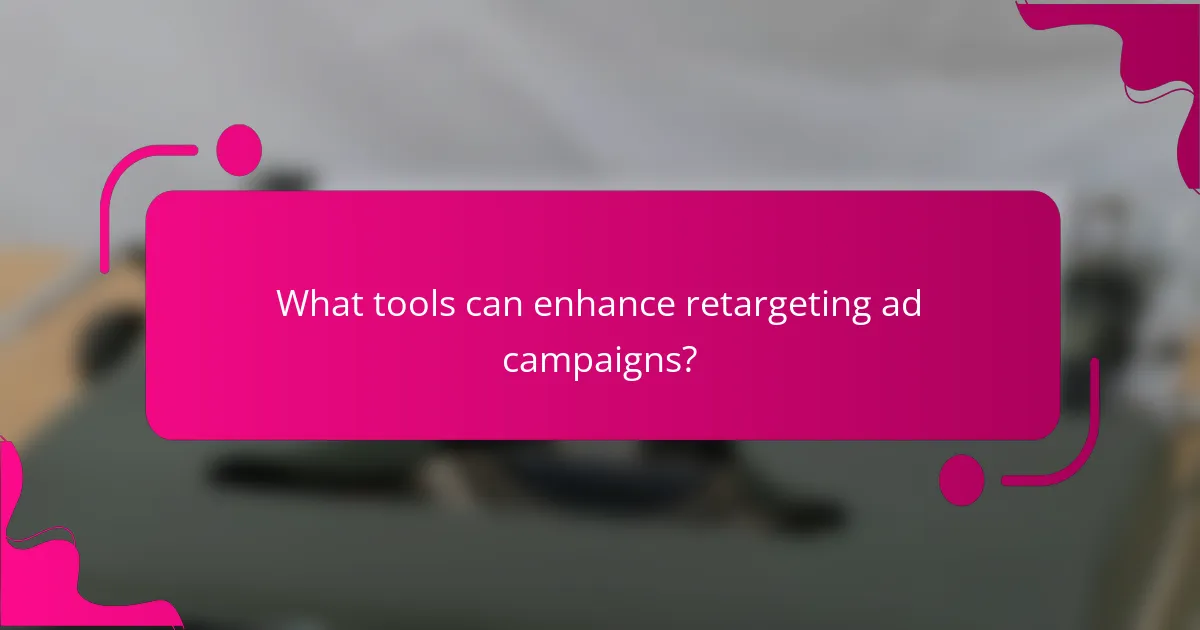 What tools can enhance retargeting ad campaigns?