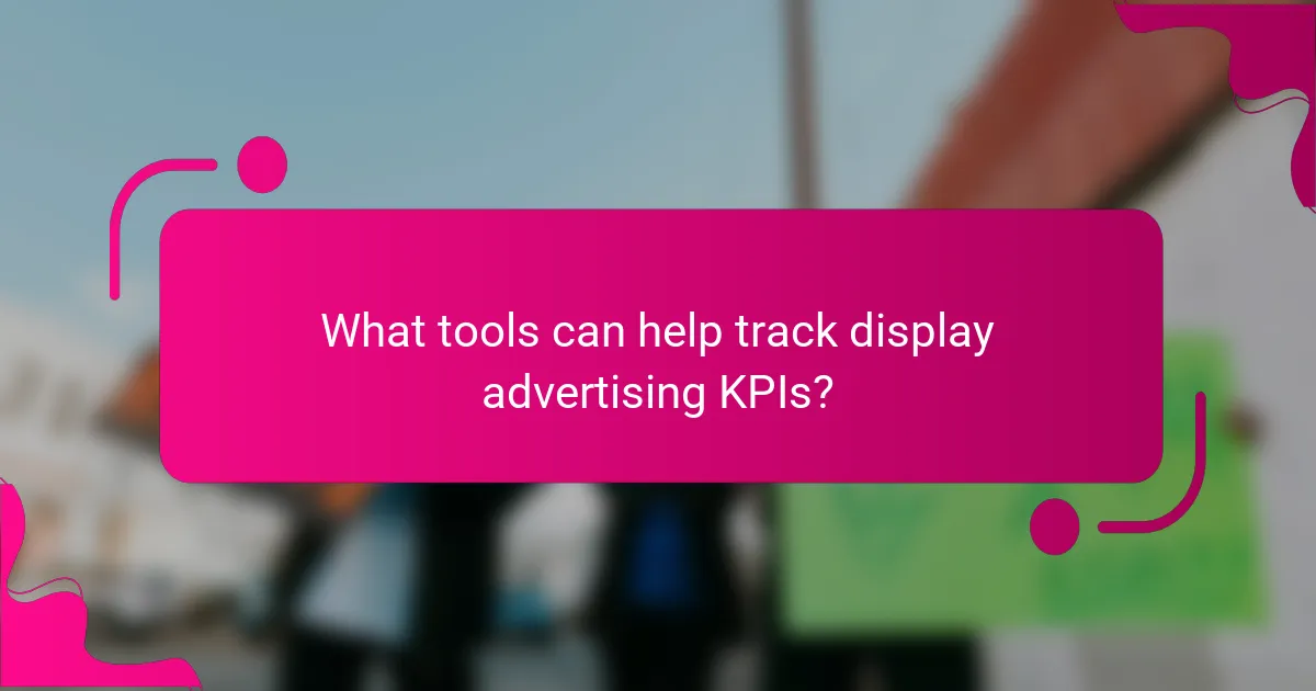 What tools can help track display advertising KPIs?