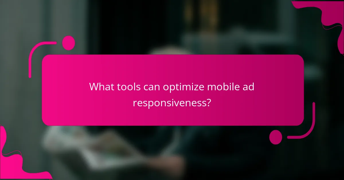 What tools can optimize mobile ad responsiveness?