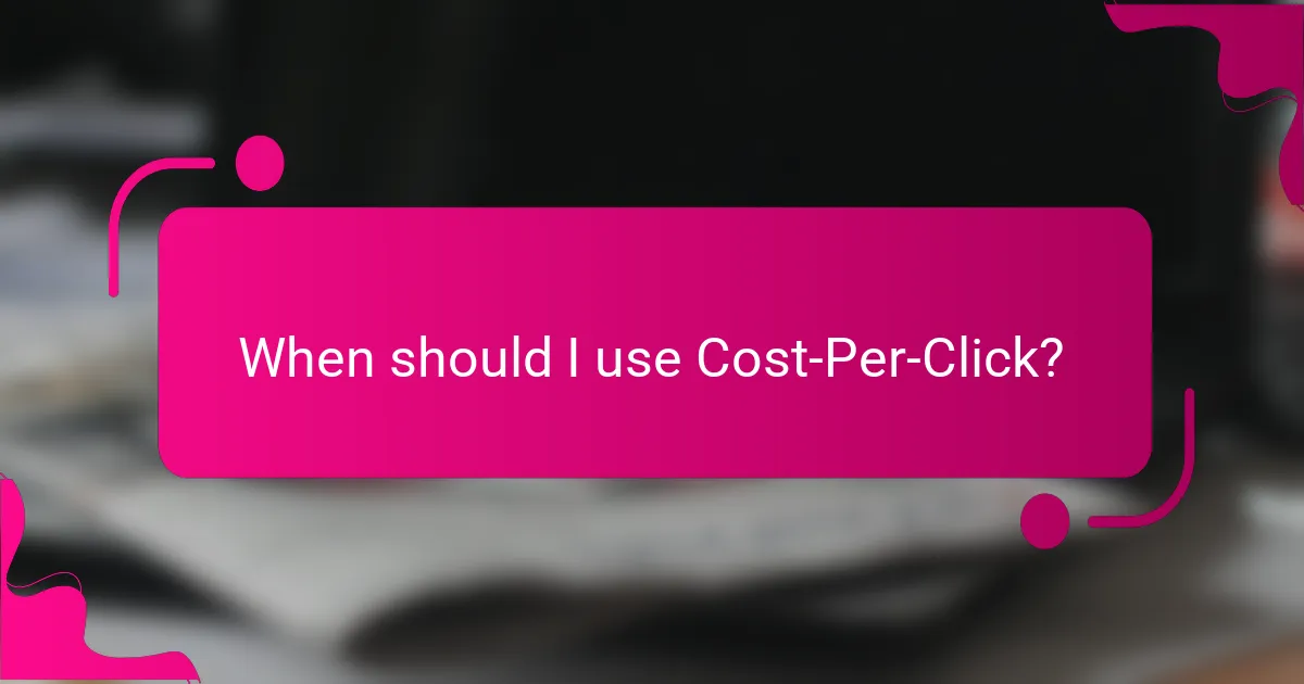 When should I use Cost-Per-Click?