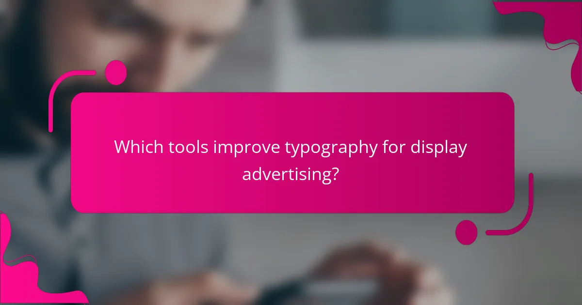 Which tools improve typography for display advertising?
