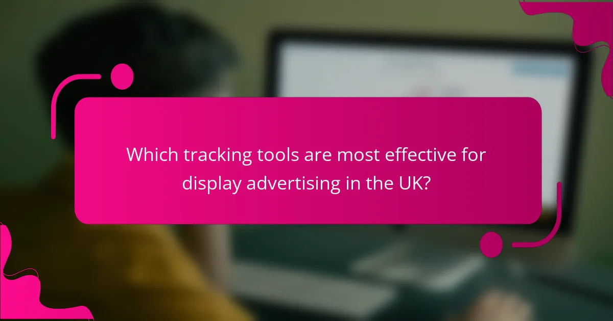 Which tracking tools are most effective for display advertising in the UK?